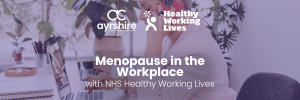 Menopause in the Workplace with NHS Healthy Working Lives